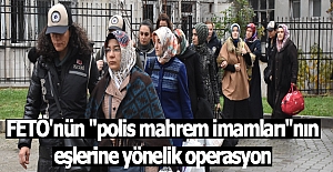 Samsun'da Fetö'nün Polis Mahrem imamlarının eşlerine gözaltı
