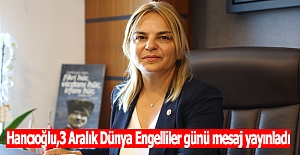 Hancıoğlu,3 Aralık Dünya Engelliler günü mesaj yayınladı