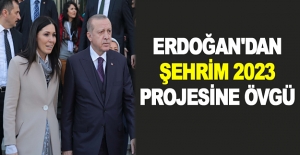 Erdoğan'dan Şehrim 2023 Projesine övgü