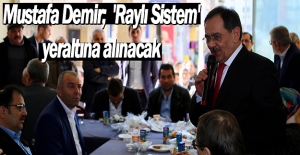 Mustafa Demir;  'Raylı Sistem' yeraltına alınacak