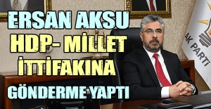 Ersan Aksu,HDP ve Millet İttifakına gönderme yaptı
