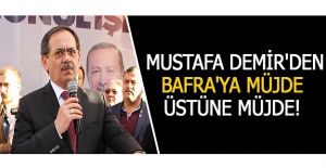 Mustafa Demir'den Bafra'ya Müjde Üstüne Müjde!