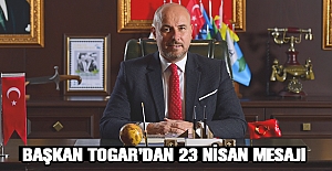 Başkan Togar’dan 23 Nisan mesajı