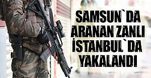 Aranan Zanlı  İstanbul`da yakalandı