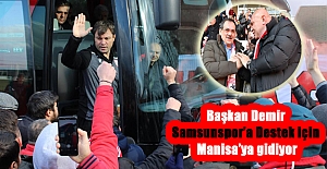 Başkan Demir, Samsunspor’a Destek için Manisa’ya gidiyor