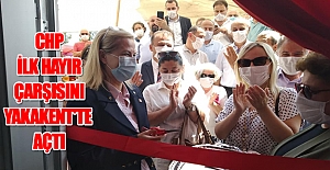 CHP ilk Hayır Çarşısını Yakakent'te açtı