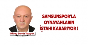 Samsunspor'la oynayanların iştahı kabarıyor !