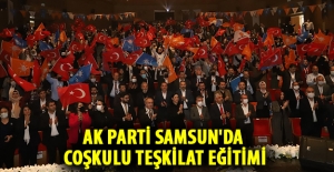 Ak Parti Samsun'da Coşkulu Teşkilat Eğitimi