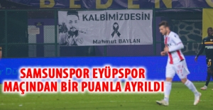 Samsunspor Eyüpspor maçından bir puanla ayrıldı