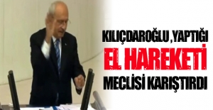 Kılıçdaroğlu yaptığı el hareketi meclisi karıştırdı