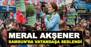 Meral Akşener Samsun'da iktidara seslendi