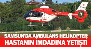 Samsun'da Ambulans helikopter hastanın imdadına yetişti