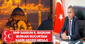 MHP'li Başkan Burhan Mucur Kadir Gecesi mesajı yayınladı