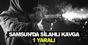 Samsun'da silahlı kavga 1 yaralı